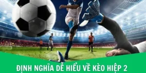 Kinh Nghiệm Cách Chơi Kèo Hiệp 2 Dành Cho Những Nhà Đầu Tư Thông Thái