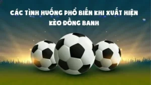Hướng Dẫn Chi Tiết Cách Chơi Kèo Đồng Banh Trong Các Trận Đấu
