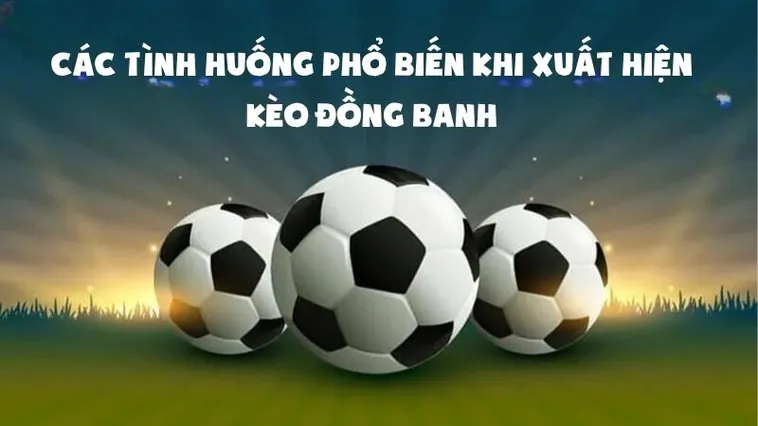 Hướng Dẫn Chi Tiết Cách Chơi Kèo Đồng Banh Trong Các Trận Đấu 1 Hướng Dẫn Chi Tiết Cách Chơi Kèo Đồng Banh Trong Các Trận Đấu