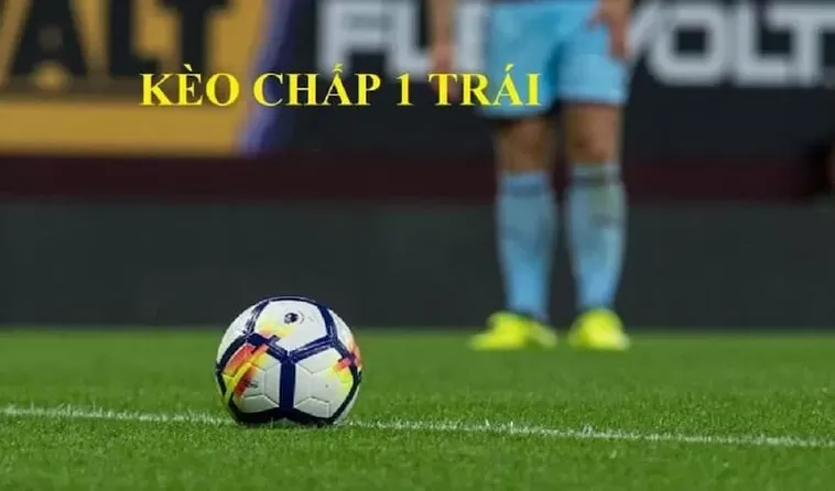 Hướng Dẫn Cách Chơi Kèo Chấp 1 Thành Công Từ Kinh Nghiệm Thực Chiến