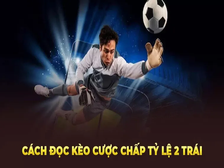 Hướng Dẫn Cách Chơi Kèo Chấp 2 Trái Cho Người Ưa Thích Mạo Hiểm 1 Hướng Dẫn Cách Chơi Kèo Chấp 2 Trái Cho Người Ưa Thích Mạo Hiểm