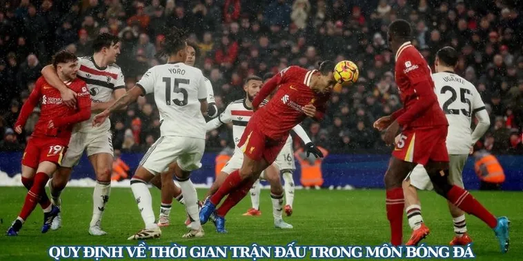 Hướng Dẫn Quy Định Về Thời Gian Trận Đấu Bóng Đá Chính Thức 2 Hướng Dẫn Quy Định Về Thời Gian Trận Đấu Bóng Đá Chính Thức